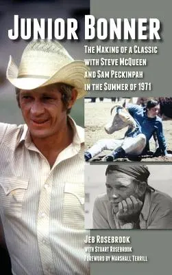 Junior Bonner : La fabrication d'un classique avec Steve McQueen et Sam Peckinpah au cours de l'été 1971 (Hardback) - Junior Bonner: The Making of a Classic with Steve McQueen and Sam Peckinpah in the Summer of 1971 (Hardback)