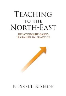 Enseigner au Nord-Est : L'apprentissage basé sur les relations dans la pratique - Teaching to the North-East: Relationship-based learning in practice