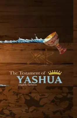 Le Testament de Yashua : Évangiles et Révélations en hébreu/anglais - The Testament of Yashua: Hebrew/English Gospels and Revelations