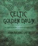 L'Aube dorée celtique : un programme original et complet d'études druidiques - The Celtic Golden Dawn: An Original & Complete Curriculum of Druidical Study