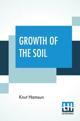 Growth Of The Soil : (Titre original Markens Grde« ) ; traduit du norvégien de Knut Hamsun par W.W. Worster ». - Growth Of The Soil: (Original Title Markens Grde