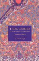 Crimes réels dans la Chine du XVIIIe siècle : Vingt histoires de cas - True Crimes in Eighteenth-Century China: Twenty Case Histories