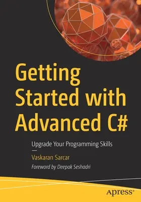 Démarrer avec C# avancé : Améliorez vos compétences en programmation - Getting Started with Advanced C#: Upgrade Your Programming Skills