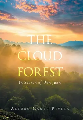 La forêt des nuages : À la recherche de Don Juan - The Cloud Forest: In Search of Don Juan