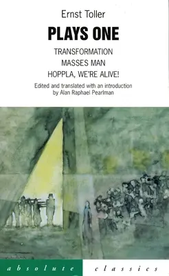 Première pièce : Transformation, Masses Man Hoppla, We're Alive ! - Plays One: Transformation, Masses Man Hoppla, We're Alive!