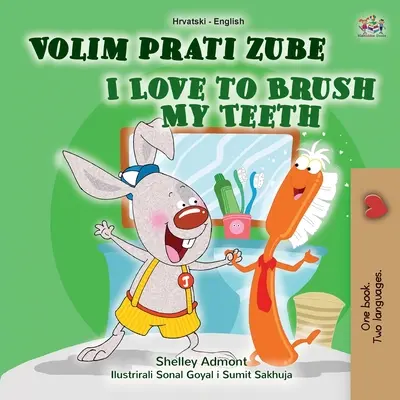 J'aime me brosser les dents (livre bilingue croate-anglais pour enfants) - I Love to Brush My Teeth (Croatian English Bilingual Book for Kids)
