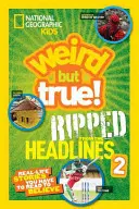National Geographic Kids Weird But True ! Ripped from the Headlines 2 : Real-Life Stories You Have to Read to Believe (en anglais seulement) - National Geographic Kids Weird But True!: Ripped from the Headlines 2: Real-Life Stories You Have to Read to Believe