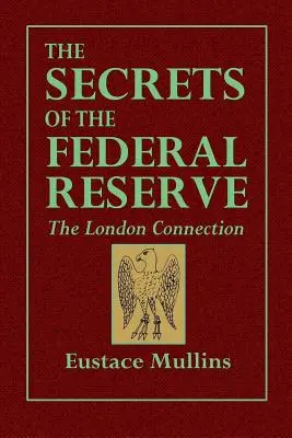 Les secrets de la Réserve Fédérale -- La connexion de Londres - The Secrets of the Federal Reserve -- The London Connection