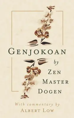 Genjokoan : Par le maître zen Dogen - Genjokoan: By Zen Master Dogen