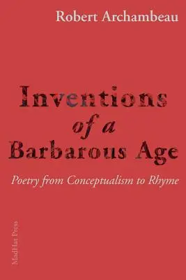 Inventions d'un âge barbare : La poésie, du conceptualisme à la rime - Inventions of a Barbarous Age: Poetry from Conceptualism to Rhyme