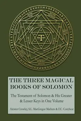 Les trois livres magiques de Salomon : La Grande et la Petite Clé et Le Testament de Salomon - The Three Magical Books of Solomon: The Greater and Lesser Keys & The Testament of Solomon