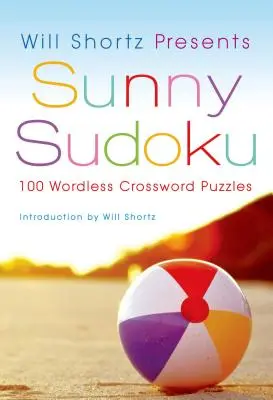Will Shortz présente le Sudoku ensoleillé : 100 mots croisés sans paroles - Will Shortz Presents Sunny Sudoku: 100 Wordless Crossword Puzzles