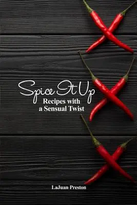 Les épices : Recettes avec une touche sensuelle - Spice It Up: Recipes with a Sensual Twist
