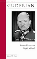 Guderian : Pionnier des Panzers ou créateur de mythes&nbsp;? - Guderian: Panzer Pioneer or Myth Maker?