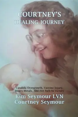 Le parcours de guérison de Courtney : La prolifération de Candida, les blessures causées par les vaccins, l'empoisonnement par les métaux lourds et son chemin vers la victoire - Courtney's Healing Journey: Candida Overgrowth, Vaccine Injury, Heavy Metals Poisoning, and Her Path to Victory