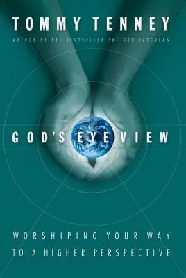 Le regard de Dieu : L'adoration pour une perspective plus élevée - God's Eye View: Worshiping Your Way to a Higher Perspective