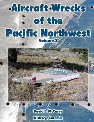 Épaves d'avions du nord-ouest du Pacifique Volume 3 - Aircraft Wrecks of the Pacific Northwest Volume 3