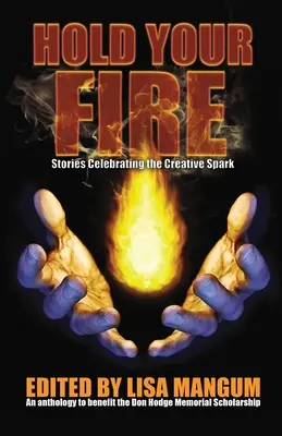 Tenez le coup : histoires célébrant l'étincelle créatrice - Hold Your Fire: Stories Celebrating the Creative Spark