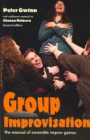 Improvisation en groupe : Le manuel des jeux d'improvisation d'ensemble - Group Improvisation: The Manual of Ensemble Improv Games