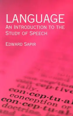 Le langage : Introduction à l'étude de la parole - Language: An Introduction to the Study of Speech