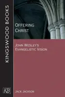 Offrir le Christ : La vision évangélique de John Wesley - Offering Christ: John Wesley's Evangelistic Vision