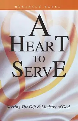 Un cœur pour servir : Servir le don et le ministère de Dieu - A Heart to Serve: Serving the Gift & Ministry of God