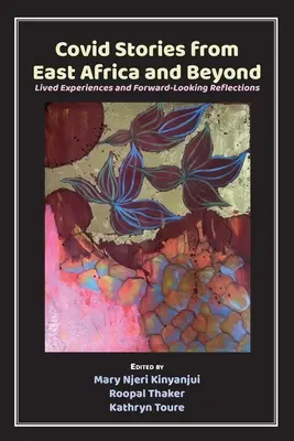 Histoires de Covid en Afrique de l'Est et au-delà : Expériences vécues et réflexions prospectives - Covid Stories from East Africa and Beyond: Lived Experiences and Forward-Looking Reflections