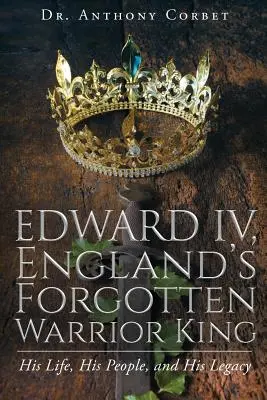 Édouard IV, le roi guerrier oublié d'Angleterre - Edward IV, England's Forgotten Warrior King