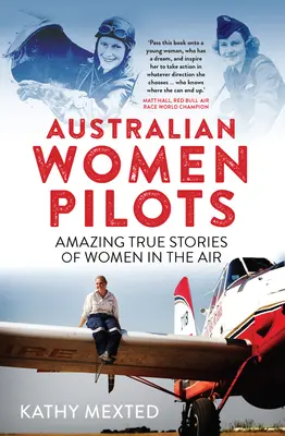 Femmes pilotes australiennes : Histoires vraies et étonnantes de femmes dans les airs - Australian Women Pilots: Amazing True Stories of Women in the Air