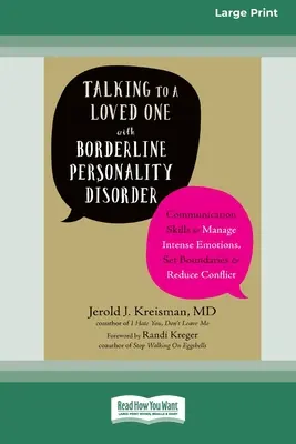 Talking to a Loved One with Borderline Personality Disorder : Les compétences de communication pour gérer les émotions intenses, fixer des limites et réduire les conflits (16p) - Talking to a Loved One with Borderline Personality Disorder: Communication Skills to Manage Intense Emotions, Set Boundaries, and Reduce Conflict (16p