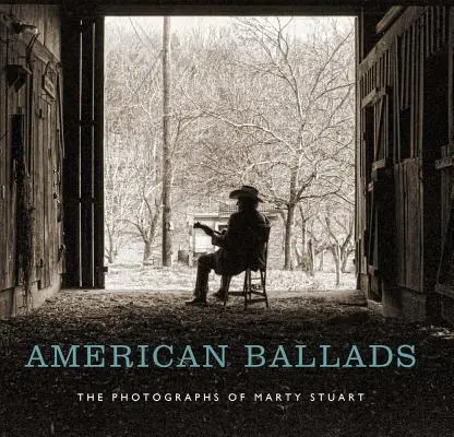 Ballades américaines : Les photographies de Marty Stuart - American Ballads: The Photographs of Marty Stuart