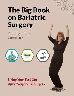 Le grand livre de la chirurgie bariatrique : Vivre au mieux après une chirurgie de perte de poids - The Big Book on Bariatric Surgery: Living Your Best Life After Weight Loss Surgery