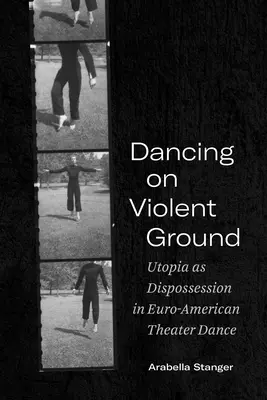 Danser sur un terrain violent : L'utopie comme dépossession dans la danse théâtrale euro-américaine - Dancing on Violent Ground: Utopia as Dispossession in Euro-American Theater Dance