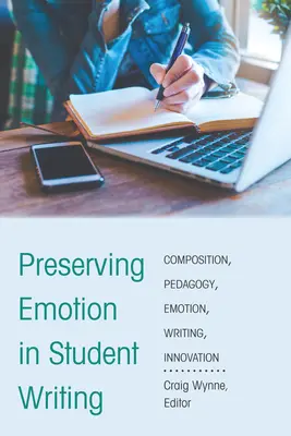 Préserver l'émotion dans les écrits des étudiants : Innovation dans la pédagogie de la composition - Preserving Emotion in Student Writing: Innovation in Composition Pedagogy