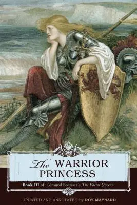 La princesse guerrière : Livre III de La reine des fées d'Edmund Spenser - The Warrior Princess: Book III of Edmund Spenser's The Faerie Queene
