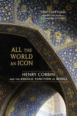 Tout le monde est une icône : Henry Corbin et la fonction angélique des êtres - All the World an Icon: Henry Corbin and the Angelic Function of Beings