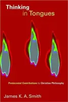 Penser en langues : Contributions pentecôtistes à la philosophie chrétienne - Thinking in Tongues: Pentecostal Contributions to Christian Philosophy