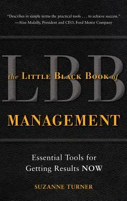 Le petit livre noir du management : Des outils essentiels pour obtenir des résultats dès maintenant - The Little Black Book of Management: Essential Tools for Getting Results Now