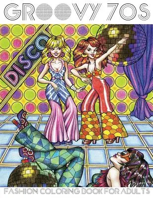 Groovy 70s : Livre de coloriage de mode pour adultes : Livres de coloriage pour adultes : mode, livres de coloriage des années 1970 - Groovy 70s: Fashion Coloring Book for Adults: Adult Coloring Books Fashion, 1970s Coloring Book