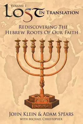 Lost in Translation Vol 1 : (Redécouvrir les racines hébraïques de notre foi) - Lost in Translation Vol 1: (Rediscovering the Hebrew Roots of Our Faith)