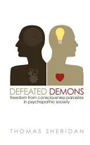 Démons vaincus : Se libérer des parasites de la conscience dans la société psychopathique - Defeated Demons: Freedom from Consciousness Parasites in Psychopathic Society