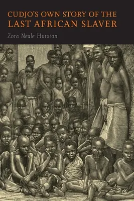 La propre histoire de Cudjo, le dernier esclavagiste africain - Cudjo's Own Story of the Last African Slaver