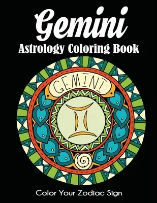 Livre de coloriage sur l'astrologie des Gémeaux : Coloriez votre signe astrologique - Gemini Astrology Coloring Book: Color Your Zodiac Sign