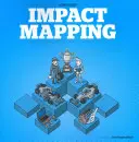 Cartographie d'impact : Avoir un impact important sur les produits et les projets logiciels - Impact Mapping: Making a Big Impact with Software Products and Projects