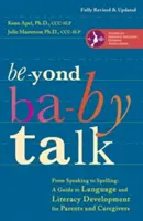 Au-delà du langage des bébés : De la parole à l'orthographe : Un guide pour le développement du langage et de l'alphabétisation à l'intention des parents et des soignants - Beyond Baby Talk: From Speaking to Spelling: A Guide to Language and Literacy Development for Parents and Caregivers