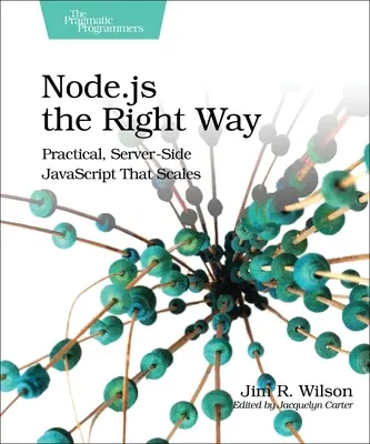 Node.Js 8 the Right Way : Pratique, JavaScript côté serveur qui passe à l'échelle - Node.Js the Right Way: Practical, Server-Side JavaScript That Scales