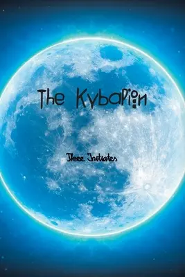 Le Kybalion : Une étude de la philosophie hermétique de l'Égypte et de la Grèce antiques - The Kybalion: A Study of The Hermetic Philosophy of Ancient Egypt and Greece