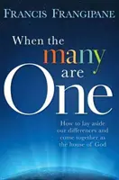 Quand la multitude est une : Comment mettre de côté nos différences et s'unir en tant que maison de Dieu - When the Many Are One: How to Lay Aside Our Differences and Come Together as the House of God