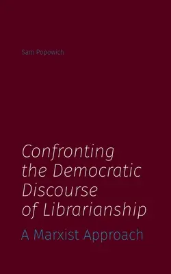 Confronter le discours démocratique de la bibliothéconomie : Une approche marxiste - Confronting the Democratic Discourse of Librarianship: A Marxist Approach