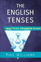 Guide pratique de grammaire des temps en anglais - The English Tenses Practical Grammar Guide